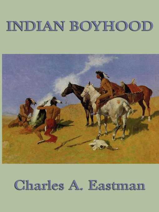Title details for Indian Boyhood by Charles A. Eastman - Available